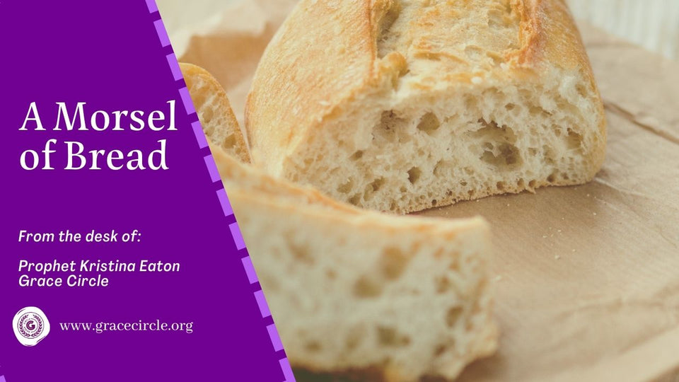 A Morsel of Bread - Prophet Kristina Eaton